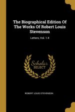The Biographical Edition Of The Works Of Robert Louis Stevenson: Letters, Vol. 1-4