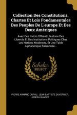Collection Des Constitutions, Chartes Et Lois Fondamentales Des Peuples De L'europe Et Des Deux Amériques: Avec Des Précis Offrant L'histoire Des Libe