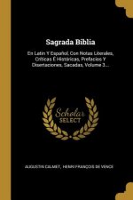 Sagrada Biblia: En Latin Y Espa?ol, Con Notas Literales, Críticas É Históricas, Prefacios Y Disertaciones, Sacadas, Volume 3...