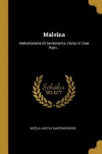 Malvina: Melodramma Di Sentimento, Diviso In Due Parti...