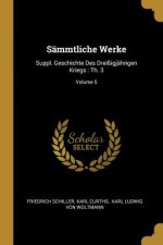 Sämmtliche Werke: Suppl. Geschichte Des Dreißigjährigen Kriegs: Th. 3; Volume 5