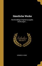 Sämtliche Werke: Rechtmäßige Original-Ausgabe. Dichtungen ...