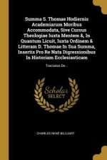 Summa S. Thomae Hodiernis Academiarum Moribus Accommodata, Sive Cursus Theologiae Iuxta Mentem &, In Quantum Licuit, Iuxta Ordinem & Litteram D. Thoma