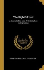The Rightful Heir: A Drama, In Five Acts. An Entirely New Acting Edition