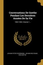 Conversations De Goethe Pendant Les Derni?res Années De Sa Vie: 1822-1832, Volume 1...