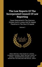 The Law Reports Of The Incorporated Council Of Law Reporting: Cases Determined In The Chancery Division And In Lunacy And On Appeal Therefrom In The C