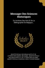 Messager Des Sciences Historiques: Ou Archives Des Arts Et De La Bibliographie De Belgique...