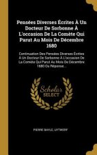 Pensées Diverses Écrites ? Un Docteur De Sorbonne ? L'occasion De La Com?te Qui Parut Au Mois De Décembre 1680: Continuation Des Pensées Diverses Écri