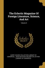 The Eclectic Magazine Of Foreign Literature, Science, And Art; Volume 9