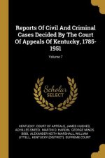 Reports Of Civil And Criminal Cases Decided By The Court Of Appeals Of Kentucky, 1785-1951; Volume 7