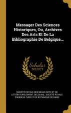 Messager Des Sciences Historiques, Ou, Archives Des Arts Et De La Bibliographie De Belgique...