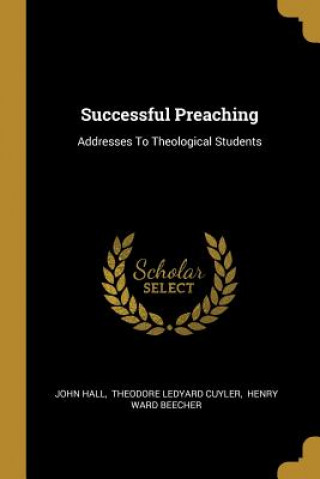 Successful Preaching: Addresses To Theological Students