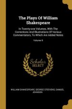 The Plays Of William Shakespeare: In Twenty-one Volumes, With The Corrections And Illustrations Of Various Commentators, To Which Are Added Notes; Vol