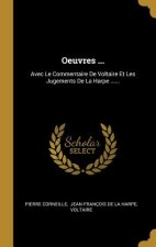 Oeuvres ...: Avec Le Commentaire De Voltaire Et Les Jugements De La Harpe ......