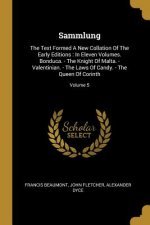 Sammlung: The Text Formed A New Collation Of The Early Editions: In Eleven Volumes. Bonduca. - The Knight Of Malta. - Valentinia