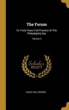 The Forum: Or, Forty Years Full Practice At The Philadelphia Bar; Volume 2