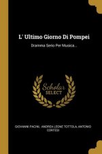 L' Ultimo Giorno Di Pompei: Dramma Serio Per Musica...