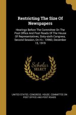 Restricting The Size Of Newspapers: Hearings Before The Committee On The Post Office And Post Roads Of The House Of Representatives, Sixty-sixth Congr