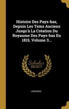 Histoire Des Pays-bas, Depuis Les Tems Anciens Jusqu'? La Création Du Royaume Des Pays-bas En 1815, Volume 3...