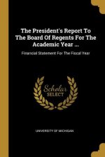 The President's Report To The Board Of Regents For The Academic Year ...: Financial Statement For The Fiscal Year