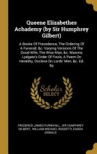 Queene Elizabethes Achademy (by Sir Humphrey Gilbert): A Booke Of Precedence, The Ordering Of A Funerall, &c. Varying Versions Of The Good Wife, The W