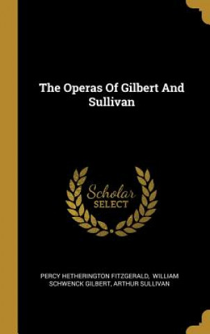 The Operas Of Gilbert And Sullivan