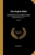 The English Bible: Translated Out Of The Original Tongues By The Commandment Of King James The First Anno 1611 ...; Volume 5