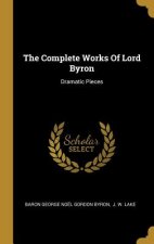 The Complete Works Of Lord Byron: Dramatic Pieces