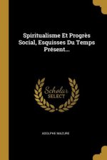 Spiritualisme Et Progr?s Social, Esquisses Du Temps Présent...