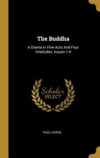 The Buddha: A Drama In Five Acts And Four Interludes, Issues 1-4