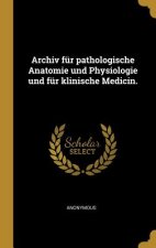 Archiv für pathologische Anatomie und Physiologie und für klinische Medicin.