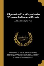 Allgemeine Encyklopadie der Wissenschaften und Kunste: Achtundsiebzigster Theil