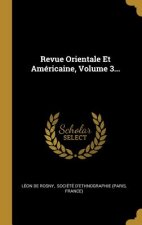 Revue Orientale Et Américaine, Volume 3...