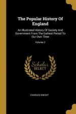 The Popular History Of England: An Illustrated History Of Society And Government From The Earliest Period To Our Own Time; Volume 2