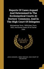 Reports Of Cases Argued And Determined In The Ecclesiastical Courts At Doctors' Commons, And In The High Court Of Delegates: Michaelmas Term, 1829-hil