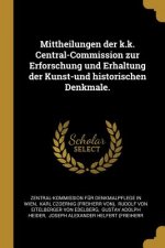 Mittheilungen der k.k. Central-Commission zur Erforschung und Erhaltung der Kunst-und historischen Denkmale.