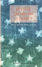 Qu'est-ce qui sauvera le monde ?: Un plaidoyer pour l'amour...