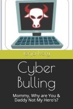 Cyber Bulling: Mommy, Why Are You & Daddy Not My Hero's?