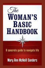 The Woman's Basic Handbook: A Concrete Guide to Navigate Life