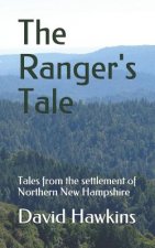 The Ranger's Tale: Tales from the settlement of Northern New Hampshire