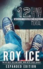 12 Things to Try While You're Still Mortal - Expanded Edition: A Survival Guide to the Herebefore