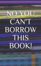No You Can't Borrow This Book!