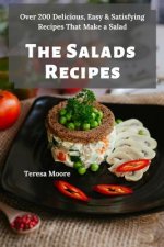 The Salads Recipes: Over 200 Delicious, Easy & Satisfying Recipes That Make a Salad