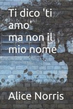 Ti Dico 'ti Amo', Ma Non Il Mio Nome