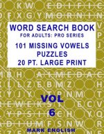 Word Search Book For Adults: Pro Series, 101 Missing Vowels Puzzles, 20 Pt. Large Print, Vol. 6