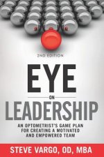 Eye on Leadership: An Optometrist's Game Plan for Creating a Motivated and Empowered Team
