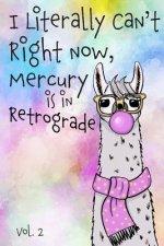 I Literally Can't Right Now Mercury Is in Retrograde: Vol. 2