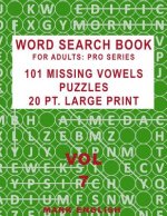 Word Search Book For Adults: Pro Series, 101 Missing Vowels Puzzles, 20 Pt. Large Print, Vol. 7