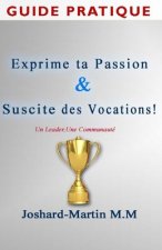 Guide Pratique: Exprime ta Passion & Suscite des Vocations!