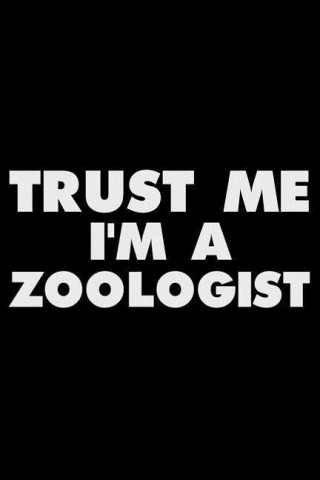 Trust Me I'm a Zoologist: Funny Writing Notebook, Journal for Work, Daily Diary, Planner, Organizer for Zoologists, Study of Animals